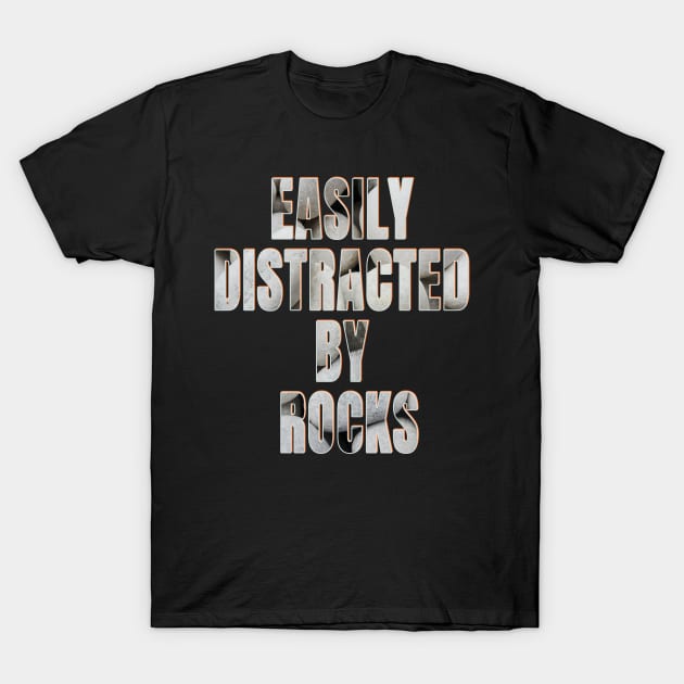 Easily distracted by rocks T-Shirt by TeeText